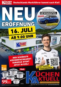 Küchen Aktuell Prospekt - Neueröffnung Kiel 16. Juli ab 9.00 Uhr